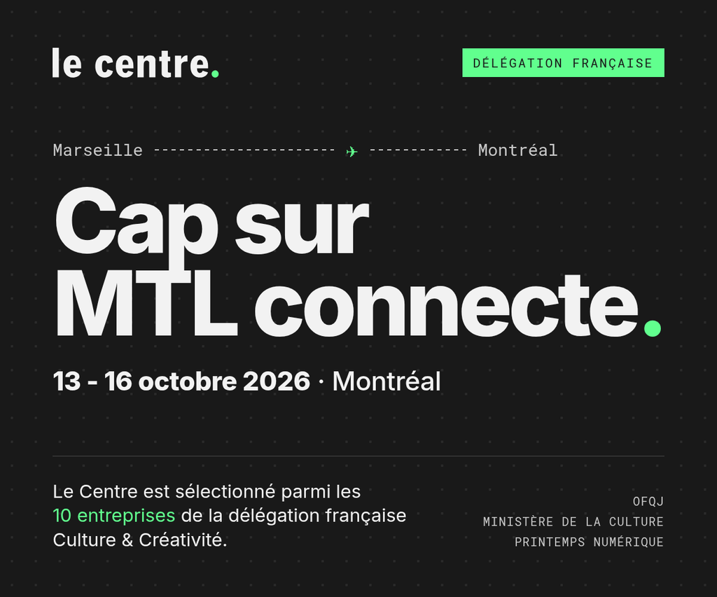 Cap sur MTL connecte : Le Centre dans la délégation française Culture et Créativité, Montréal, 13 au 16 octobre 2026
